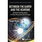 Between The Earth And The Heavens: Historical Studies In The Physical Sciences
