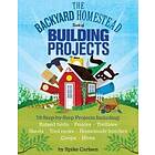 Backyard Homestead Book Of Building Projects