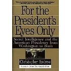 For The President's Eyes Only: Secret Intelligence And The American Presidency From Washington To Bush