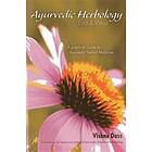 Ayurvedic Herbology East & West: A Practical Guide To Ayurvedic Herbal Medicine