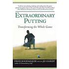 Extraordinary Putting: Transforming The Whole Game