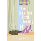 How To Get A Date Worth Keeping