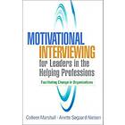 Motivational Interviewing For Leaders In The Helping Professions