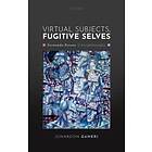 Virtual Subjects, Fugitive Selves