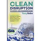 Clean Disruption Of Energy And Transportation: How Silicon Valley Will Make Oil,