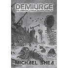 Demiurge: The Complete Cthulhu Mythos Tales Of Michael Shea