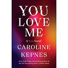 You Love Me: A You Novel