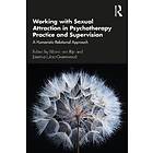 Working With Sexual Attraction In Psychotherapy Practice And Supervision