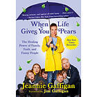 When Life Gives You Pears: The Healing Power Of Family, Faith, And Funny People