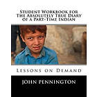 Student Workbook For The Absolutely True Diary Of A Part-Time Indian: Lessons On Demand