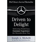 Driven To Delight: Delivering World-Class Customer Experience The Mercedes-Benz Way