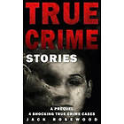 True Crime Stories: A Prequel: 4 Shocking True Crime Cases