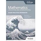 Exam Practice Workbook For Mathematics For The IB Diploma: Applications And Interpretation SL