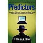 The Predictors: How A Band Of Maverick Physicists Used Chaos Theory To Trade Their Way To A Fortune On Wall Street