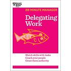 Delegating Work (HBR 20-Minute Manager Series)