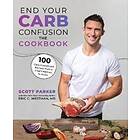 End Your Carb Confusion: The Cookbook