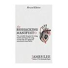The Biohacking Manifesto: The Scientific Blueprint For A Long, Healthy And Happy Life Using Cutting Edge Anti-aging And Neuroscience Based H