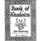 Book Of Shadows For Coloring: Wicca Journey Into Wheel Of The Year, Gods, Herbs, Incenses, Zodiac, And Oils