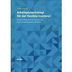Arbetsplatsstrategi För Det Flexibla Kontoret: Metoder, Verktyg Och Case Med Fokus På Hybrid Och Aktivitetsbaserat Arbetssätt