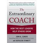 The Extraordinary Coach: How The Best Leaders Help Others Grow