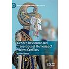 Gender, Resistance And Transnational Memories Of Violent Conflicts