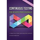 Continuous Testing For DevOps Professionals: A Practical Guide From Industry Exp