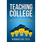 Teaching College: The Ultimate Guide To Lecturing, Presenting, And Engaging Students