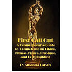 First Call Out: A Comprehensive Guide To Competing In Bikini, Fitness, Figure, W