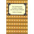 The Autobiography Of Andrew Carnegie And The Gospel Of Wealth
