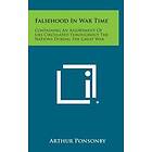 Falsehood In War Time: Containing An Assortment Of Lies Circulated Throughout The Nations During The Great War