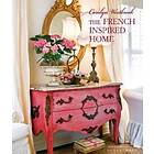 Carolyn Westbrook The French-Inspired Home