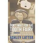 Don't Wait For The Tooth Fairy