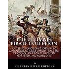 The Ultimate Pirate Collection: Blackbeard, Francis Drake, Captain Kidd, Captain Morgan, Grace O'Malley, Black Bart, Calico Jack, Anne Bonny