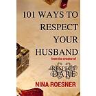 101 Ways To Respect Your Husband: A Respect Dare Journey