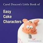 Carol Deacon's Little Book Of Easy Cake Characters