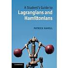 A Student's Guide To Lagrangians And Hamiltonians