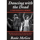 Dancing With The Dead-A Photographic Memoir: My Good Old Days With The Grateful Dead & The San Francisco Music Scene 1964-1974