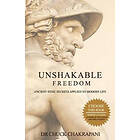 Unshakable Freedom: Ancient Stoic Secrets Applied To Modern Life