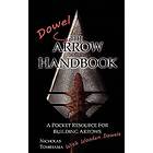 The Dowel Arrow Handbook: A Pocket Resource For Building Arrows With Wooden Dowels