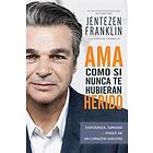 AMA Como Si Nunca Te Hubieran Herido: Esperanza, Sanidad Y El Poder De Un Corazón Sincero (Spanish Language Edition, Love Like You've Never 