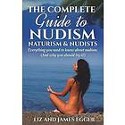 The Complete Guide To Nudism, Naturism And Nudists