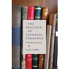 The Practice Of Catholic Theology