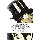 Arsenio Lupin, Caballero Y Ladron (Spanish Edition)