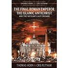 The Final Roman Emperor, The Islamic Antichrist, And The Vatican's Last Crusade