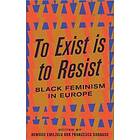 To Exist Is To Resist