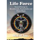 Life Force: Sensed Energy In Breathwork, Psychedelia And Chaos Magic