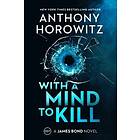 With A Mind To Kill: A James Bond Novel