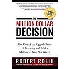 The Million Dollar Decision: Get Out Of The Rigged Game Of Investing And Add A Million To Your Net Worth