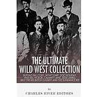 The Ultimate Wild West Collection: Buffalo Bill Cody, Wyatt Earp, Doc Holliday, Wild Bill Hickok, Calamity Jane, Jesse James, Billy The Kid,