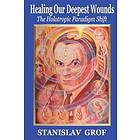 Healing Our Deepest Wounds: The Holotropic Paradigm Shift